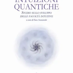 Offerta Lampo Intuizioni quantiche. Studio sullo sviluppo delle facoltà intuitive