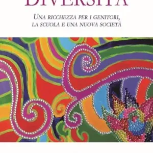 Diversità. Una ricchezza per i genitori, la scuola e una nuova società Reso Gratuito