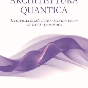 Nuova Collezione Architettura quantica. La lettura dell’evento architettonico in ottica quantistica