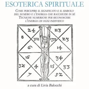 Numerologia esoterica e spirituale. Come percepire il significato e il simbolo del numero e l’energia che racchiude in sé. Tecniche numeriche per riconoscere l’energia di ogni individuo Offerta Del Giorno