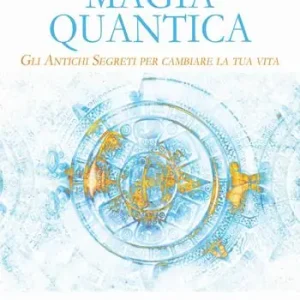 Compra Oggi Stesso Magia quantica. Gli antichi segreti per cambiare la tua vita