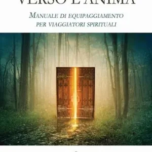 Offerta Speciale Verso l‘anima. Manuale di equipaggiamento per viaggiatori spirituali