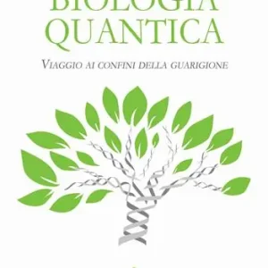 Biologia quantica. Viaggio ai confini della guarigione Prezzo Ridotto