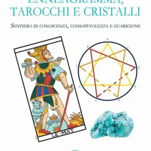 Saldi Enneagramma, tarocchi e cristalli. Sentiero di conoscenza, consapevolezza e guarigione