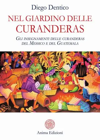 Nel giardino delle curanderas. Gli insegnamenti delle curanderas del Messico e del Guatemala Ultime Pezzi