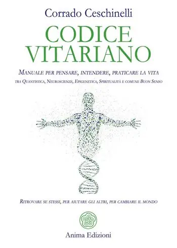Subito Disponibile Codice vitariano. Manuale per pensare, intendere, praticare la vita tra quantistica, neuroscienze, epigenetica, spiritualità e comune buon senso. Ritrovare se stessi, per aiutare gli altri, per cambiare il mondo