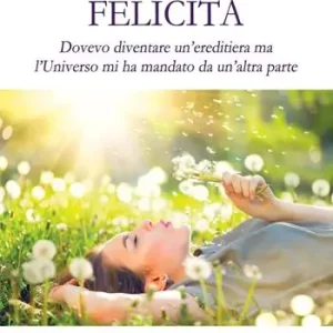 Compra Adesso I codici della felicità. Dovevo diventare un‘ereditiera ma l‘Universo mi ha mandato da un‘altra parte