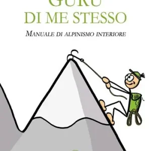 Guru di me stesso. Manuale di alpinismo interiore Spedito Oggi