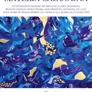 Offerta Materia che sogna. Un’affascinante indagine tra psicologia e fisica quantistica. Stati di coscienza extracorporei, sogni predittivi, intuizioni, alla luce delle teorie più recenti riferite alla mente e alla materia di cui siamo fatti.