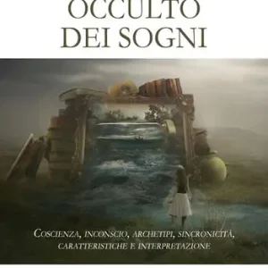 Nuovo Arrivo Il linguaggio occulto dei sogni. Coscienza, inconscio, archetipi, sincronicità, caratteristiche e interpretazione