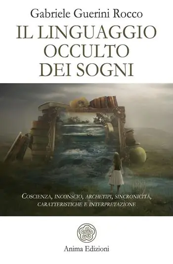 Nuovo Arrivo Il linguaggio occulto dei sogni. Coscienza, inconscio, archetipi, sincronicità, caratteristiche e interpretazione