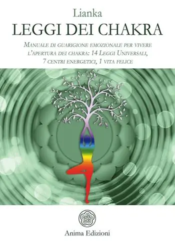Leggi dei chakra. Manuale di guarigione emozionale per vivere l’apertura dei chakra 14 leggi universali, 7 centri energetici, 1 vita felice Non Perdere