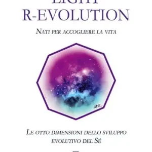 Offerta Lampo Light R-Evolution. Nati per accogliere la vita. Le otto dimensioni dello sviluppo evolutivo del Sé