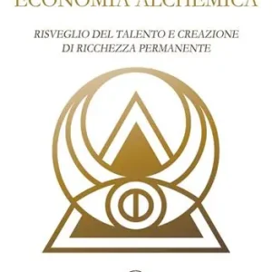 Economia alchemica. Risveglio del talento e creazione di ricchezza permanente Spedizione Espresso