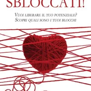 Sbloccati!. Vuoi liberare il tuo potenziale? Scopri quali sono i tuoi blocchi Offerta Del Giorno