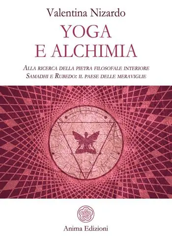 Yoga e alchimia. Alla ricerca della pietra filosofale interiore. Samadhi e Rubedo il paese delle meraviglie Promozione Esclusiva