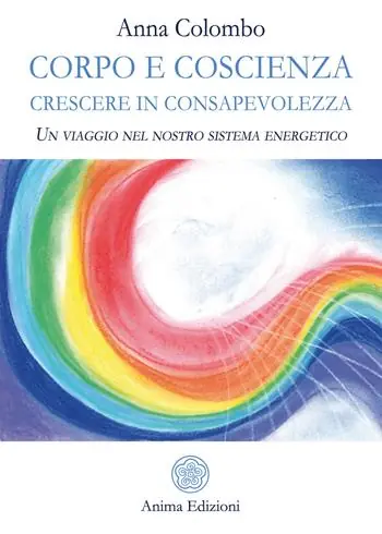 Corpo e coscienza. Crescere in consapevolezza. Un viaggio nel nostro sistema energetico Compra Oggi Stesso