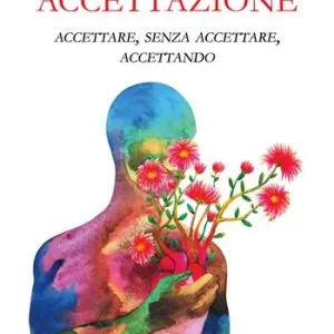 Solo Oggi Accettazione. Accettare, senza accettare, accettando