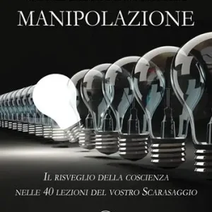 Promozione Esclusiva Come liberarsi dalla manipolazione. Il risveglio della coscienza nelle 40 lezioni del vostro Scarasaggio