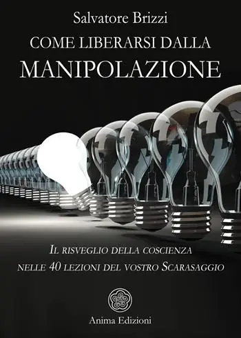 Promozione Esclusiva Come liberarsi dalla manipolazione. Il risveglio della coscienza nelle 40 lezioni del vostro Scarasaggio