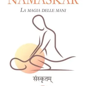 Compra Adesso Namaskar. La magia nelle mani. Risveglia il guaritore che è in te