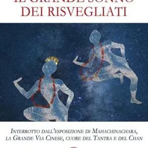 Acquista Ora Il grande sonno dei risvegliati. Interrotto dall’esposizione di Mahachinachara, la Grande Via Cinese, Cuore del Tantra e del Chan
