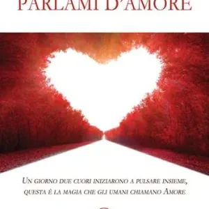 Solo Oggi Parlami d‘amore. Un giorno due cuori iniziarono a pulsare insieme, questa è la magia che gli umani chiamano Amore
