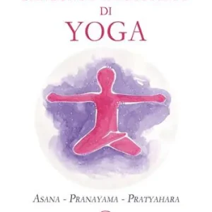 Trattato ragionato di yoga. Asana Pranayama Pratyahara Prezzo Scontato