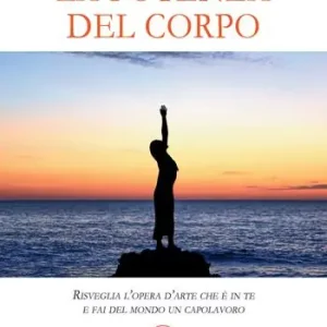 Professionale La potenza del corpo. Risveglia l’opera d’arte che è in te e fai del mondo un capolavoro
