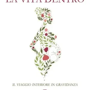 Non Perdere La vita dentro. Il viaggio interiore in gravidanza