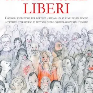 Acquista Ora Nati per essere liberi. Consigli e pratiche per portare armonia in sé e nelle relazioni affettive attraverso il metodo delle costellazioni dell’amore