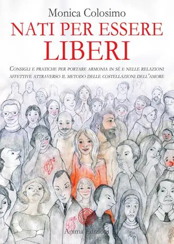 Acquista Ora Nati per essere liberi. Consigli e pratiche per portare armonia in sé e nelle relazioni affettive attraverso il metodo delle costellazioni dell’amore