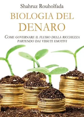 La biologia del denaro. Come governare il flusso della ricchezza partendo dai vissuti emotivi Super Prezzo