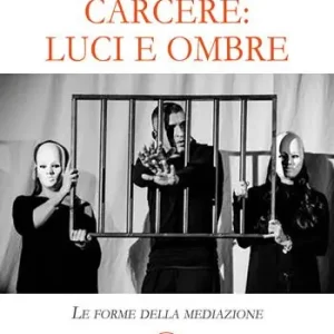 Carcere luci e ombre. Le forme della mediazione Direttamente Dal Produttore