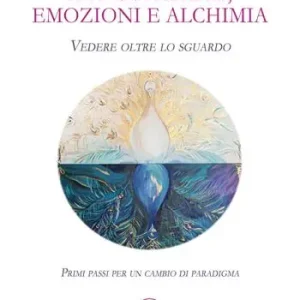 Novità Art coaching, emozioni e alchimia. Vedere oltre lo sguardo. Primi passi per un cambio di paradigma