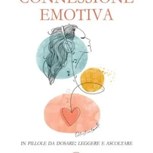 Connessione emotiva. In pillole da dosare leggere e ascoltare Miglior Prezzo