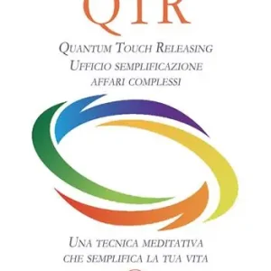 Must-Have QTR. Quantum touch releasing. Ufficio semplificazione affari complessi. Una tecnica meditativa che semplifica la tua vita