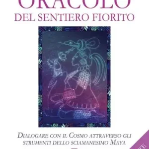 Oracolo del sentiero fiorito. Dialogare con il cosmo attraverso gli strumenti dello sciamanesimo maya. Con 33 Carte Novità