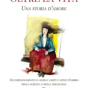 Spedizione Espresso Oltre la vita. Una storia d’amore. Accompagnamento e aldilà limiti e zone d’ombra della scienza e della psicologia