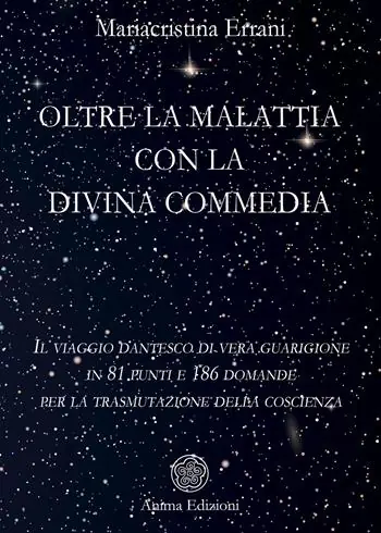 Più Venduto Oltre la malattia con la Divina Commedia. Il viaggio dantesco di vera guarigione in 81 punti e 186 domande per la trasmutazione della coscienza