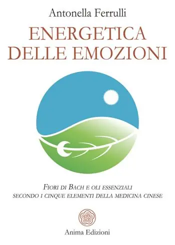 Prezzo Basso Energetica delle emozioni. Fiori di Bach e oli essenziali secondo i cinque elementi della medicina cinese
