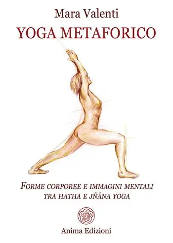 Yoga metaforico. Forme corporee e immagini mentali tra hatha e jñana yoga Ultimissimo Modello
