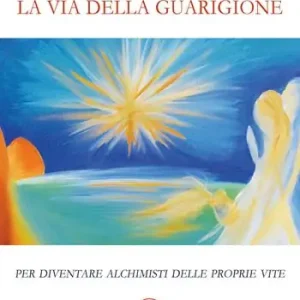 La via della guarigione. Per diventare alchimisti delle proprie vite Offerta Del Giorno