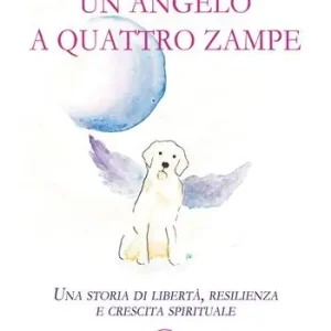 Prezzo Ridotto Un angelo a quattro zampe. Una storia di libertà, resilienza e crescita spirituale