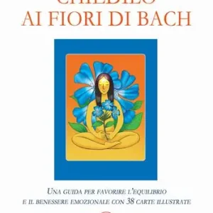 Esclusivo Chiedilo ai fiori di Bach. Una guida per favorire l’equilibrio e il benessere emozionale con 38 carte illustrate. Con 38 carte illustrate