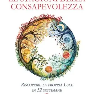 Consegna Rapida Le stagioni della consapevolezza. Riscoprire la propria luce in 52 settimane