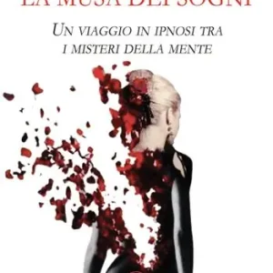 Must-Have La musa dei sogni. Un Viaggio in ipnosi tra i misteri della mente
