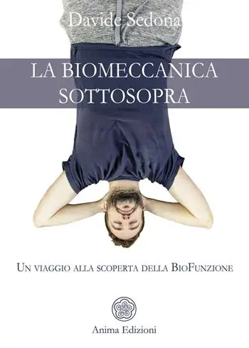 La biomeccanica sottosopra. Un viaggio alla scoperta della biofunzione Prezzo Scontato