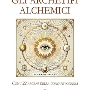 Solo Oggi Gli archetipi alchemici. Con i 22 arcani della consapevolezza. Con 22 Carte