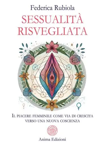 Sessualità risvegliata. Il piacere femminile come via di crescita verso una nuova coscienza Esclusivo